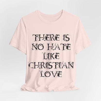 No Hate Like Christian Love Shirt... Atheist Shirt, Anti Religion, Satire, Parody, Funny Gift, Science Shirt, Agnostic Shirt