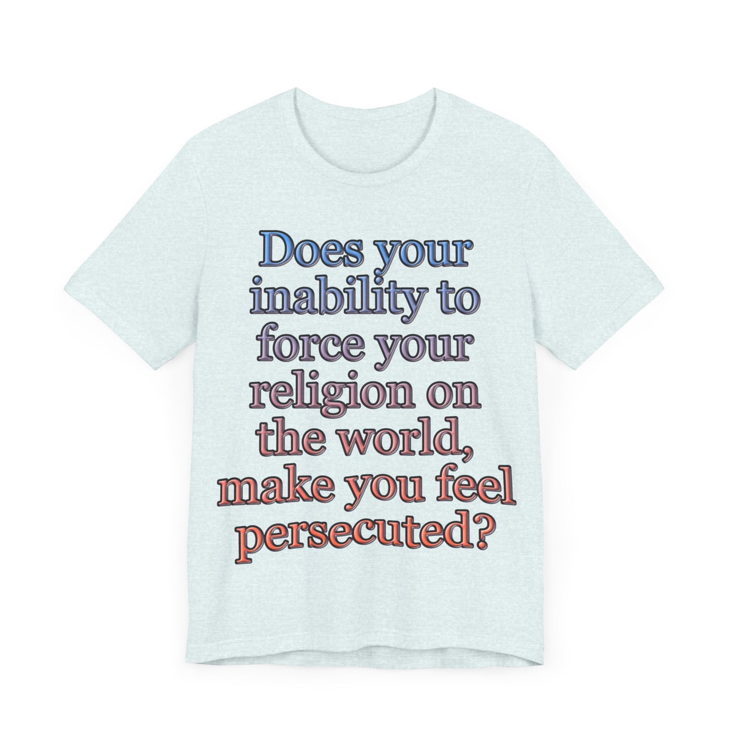 The Christian Persecution Complex... Atheist Shirt, Anti Religion, Satire, Parody, Funny Gift, Science Shirt, Agnostic Shirt