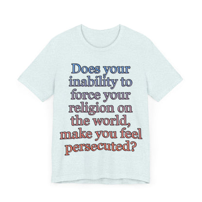 The Christian Persecution Complex... Atheist Shirt, Anti Religion, Satire, Parody, Funny Gift, Science Shirt, Agnostic Shirt