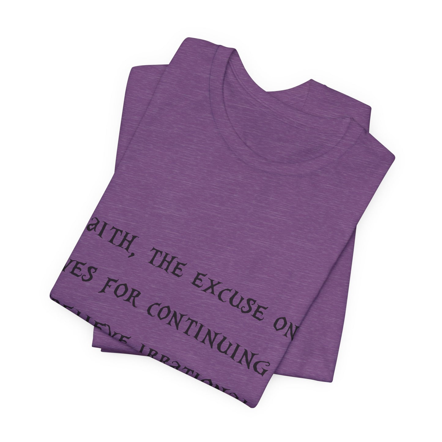 Faith, The Excuse One Gives.. Atheist Shirt, Anti Religion, Satire, Parody, Funny Gift, Science Shirt, Agnostic Shirt