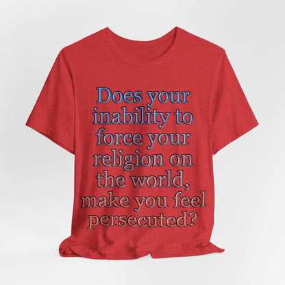 The Christian Persecution Complex... Atheist Shirt, Anti Religion, Satire, Parody, Funny Gift, Science Shirt, Agnostic Shirt