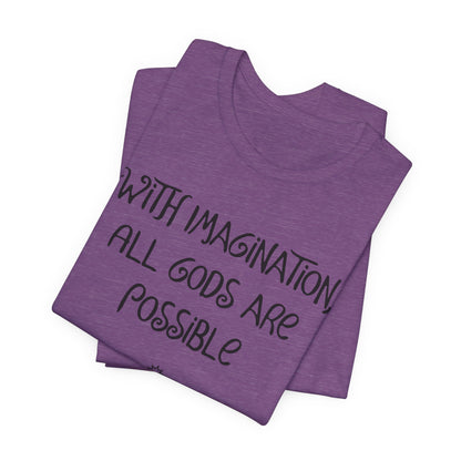 With Imagination, All Gods Are Possible, Atheist Shirt, Anti Religion, Satire, Parody, Funny Gift, Science Shirt