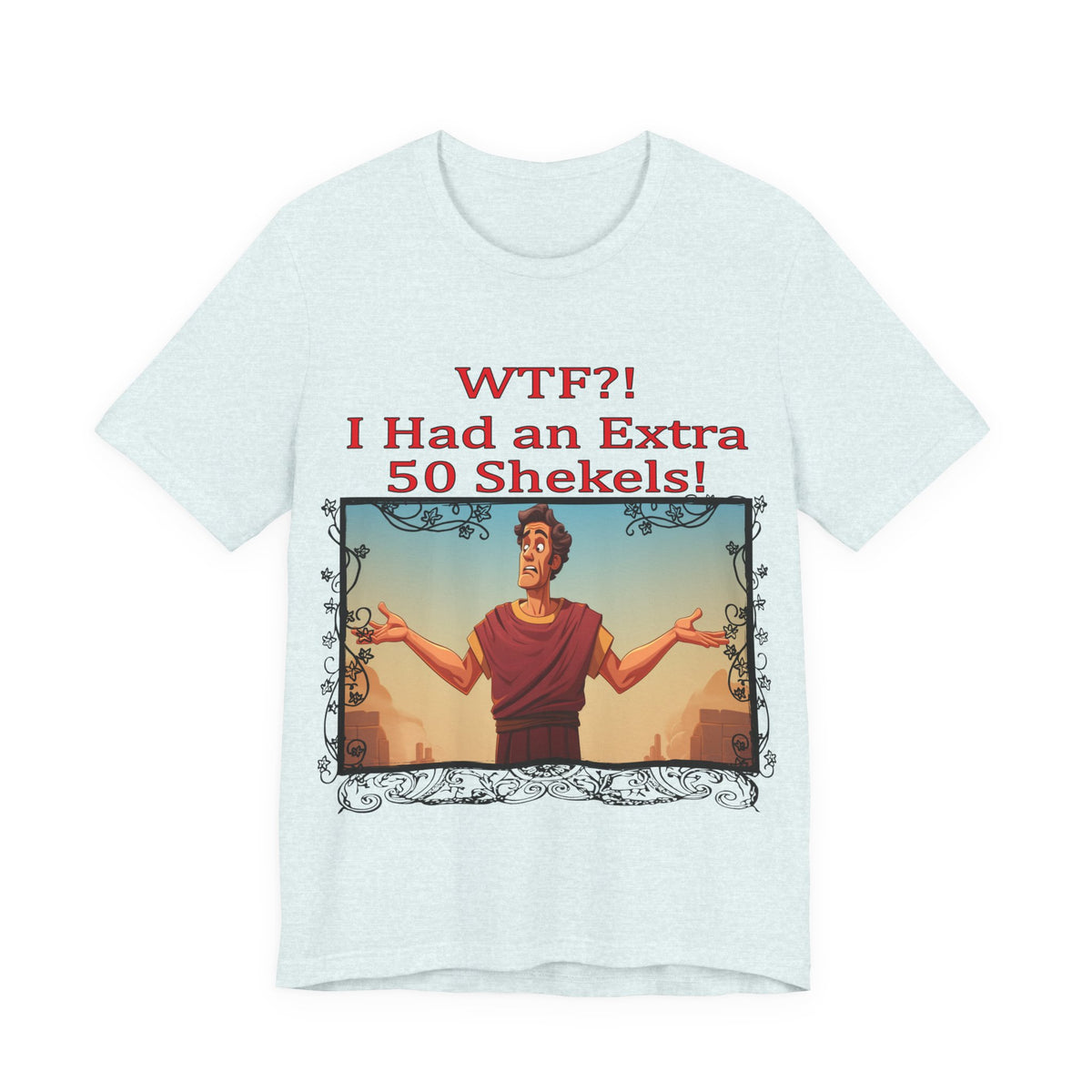 WTF!, I Had an Extra 50 Shekels... Satire, Parody, Funny Gift, Science Shirt, Agnostic Shirt