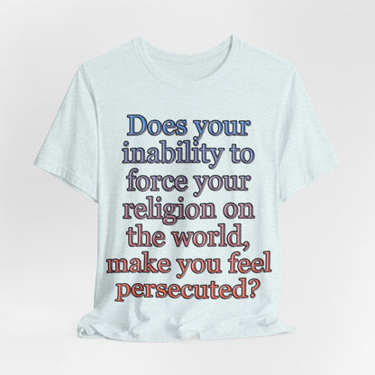 The Christian Persecution Complex... Atheist Shirt, Anti Religion, Satire, Parody, Funny Gift, Science Shirt, Agnostic Shirt