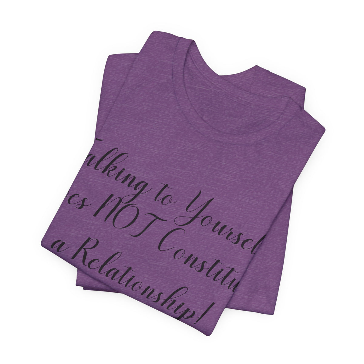 Talking To Yourself Isn't a Relationship!, Atheist Shirt, Secular, Humanist, Science, Reason