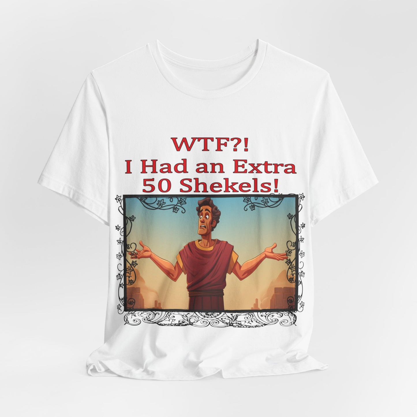 WTF!, I Had an Extra 50 Shekels... Satire, Parody, Funny Gift, Science Shirt, Agnostic Shirt