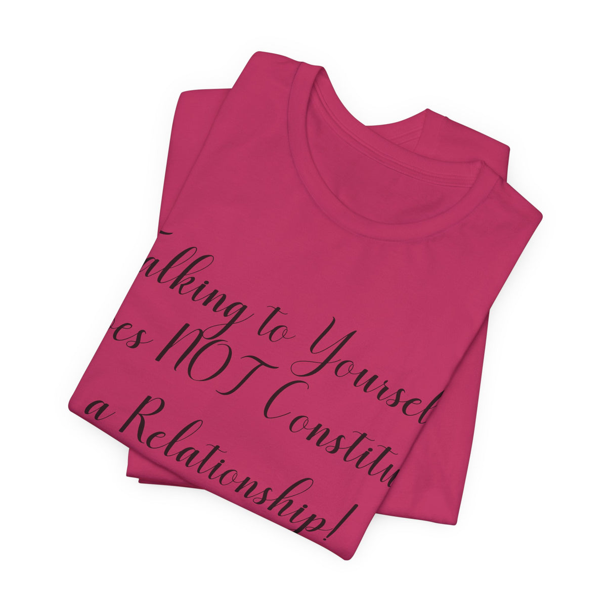Talking To Yourself Isn't a Relationship!, Atheist Shirt, Secular, Humanist, Science, Reason
