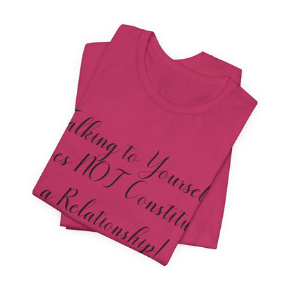 Talking To Yourself Isn't a Relationship!, Atheist Shirt, Secular, Humanist, Science, Reason