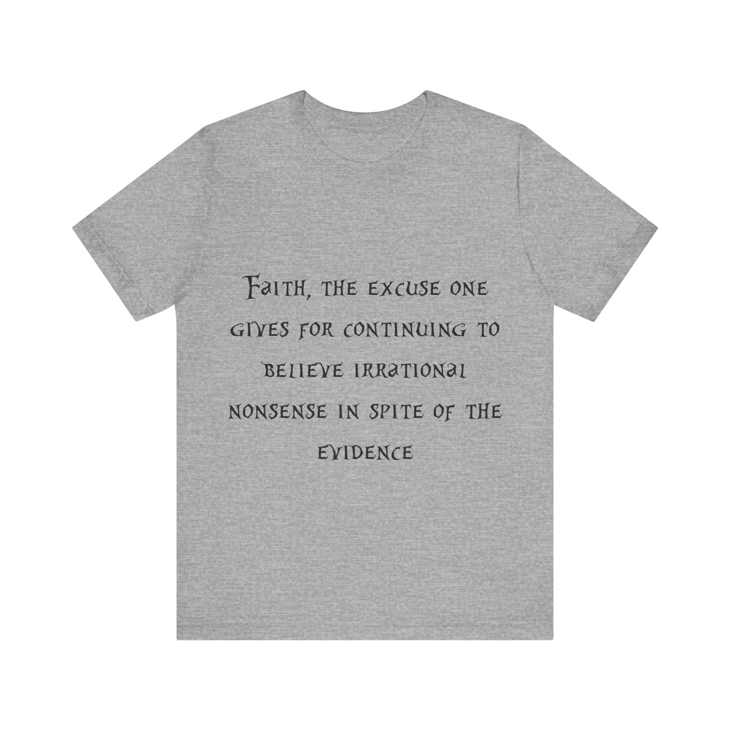 Faith, The Excuse One Gives.. Atheist Shirt, Anti Religion, Satire, Parody, Funny Gift, Science Shirt, Agnostic Shirt