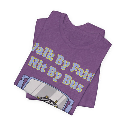 Walk By Faith, Hit By Bus!, Atheist Shirt, Anti Religion, Satire, Parody, Funny Gift, Science Shirt, Liberal Shirt
