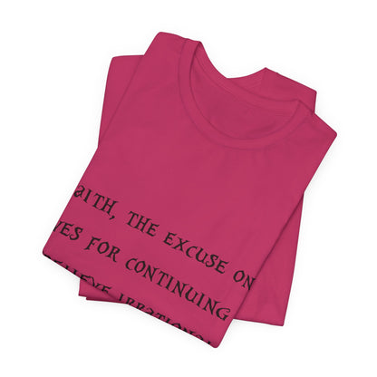 Faith, The Excuse One Gives.. Atheist Shirt, Anti Religion, Satire, Parody, Funny Gift, Science Shirt, Agnostic Shirt