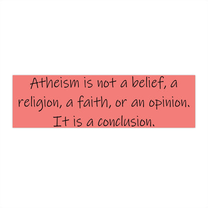 Atheism is a Conclusion Bumper Sticker, Atheist Sticker, Agnostic Sticker, Science Sticker, Anti Religion Sticker V1