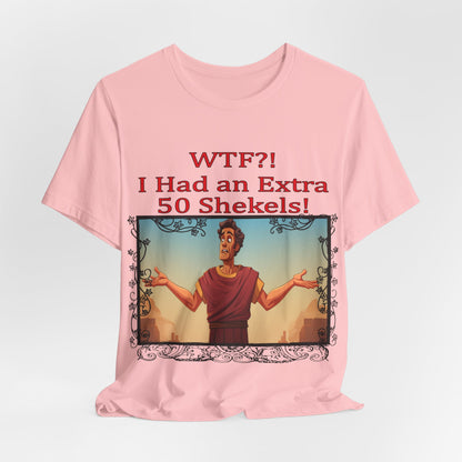 WTF!, I Had an Extra 50 Shekels... Satire, Parody, Funny Gift, Science Shirt, Agnostic Shirt