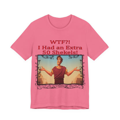 WTF!, I Had an Extra 50 Shekels... Satire, Parody, Funny Gift, Science Shirt, Agnostic Shirt