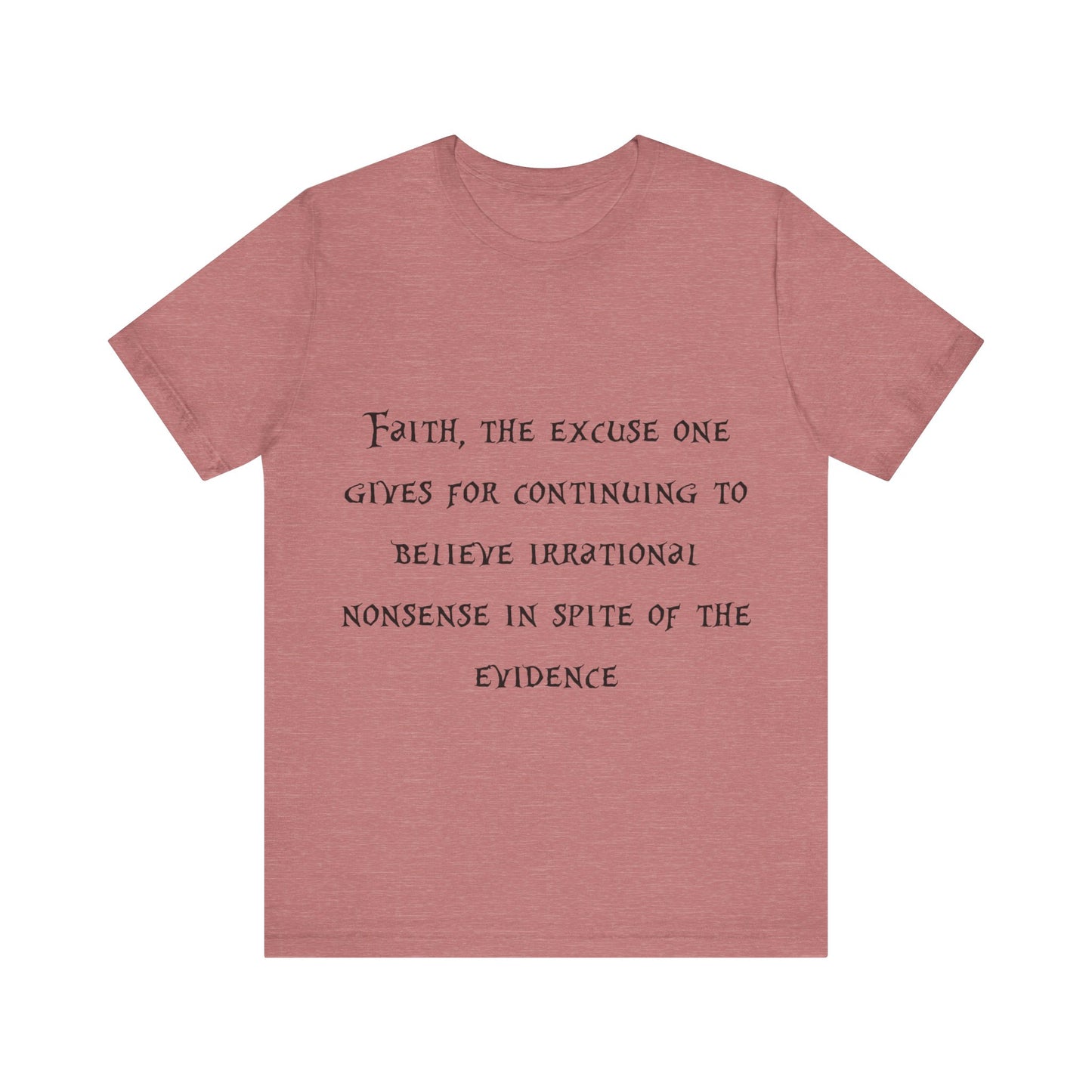 Faith, The Excuse One Gives.. Atheist Shirt, Anti Religion, Satire, Parody, Funny Gift, Science Shirt, Agnostic Shirt