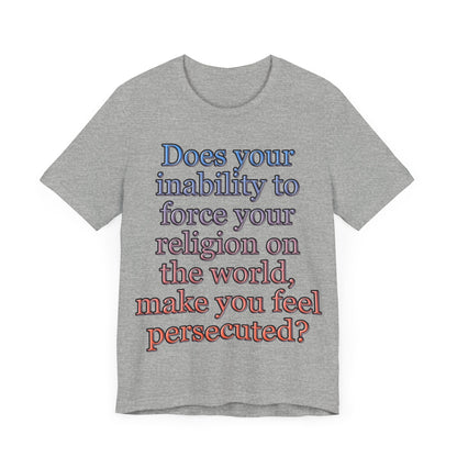 The Christian Persecution Complex... Atheist Shirt, Anti Religion, Satire, Parody, Funny Gift, Science Shirt, Agnostic Shirt