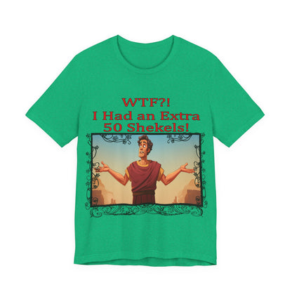 WTF!, I Had an Extra 50 Shekels... Satire, Parody, Funny Gift, Science Shirt, Agnostic Shirt