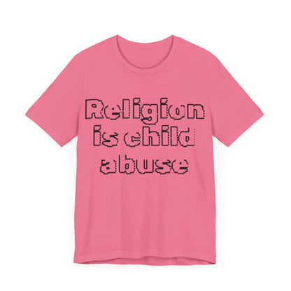 Religion is Child Abuse... Atheist Shirt, Anti Religion, Satire, Parody, Funny Gift, Science Shirt, Agnostic Shirt