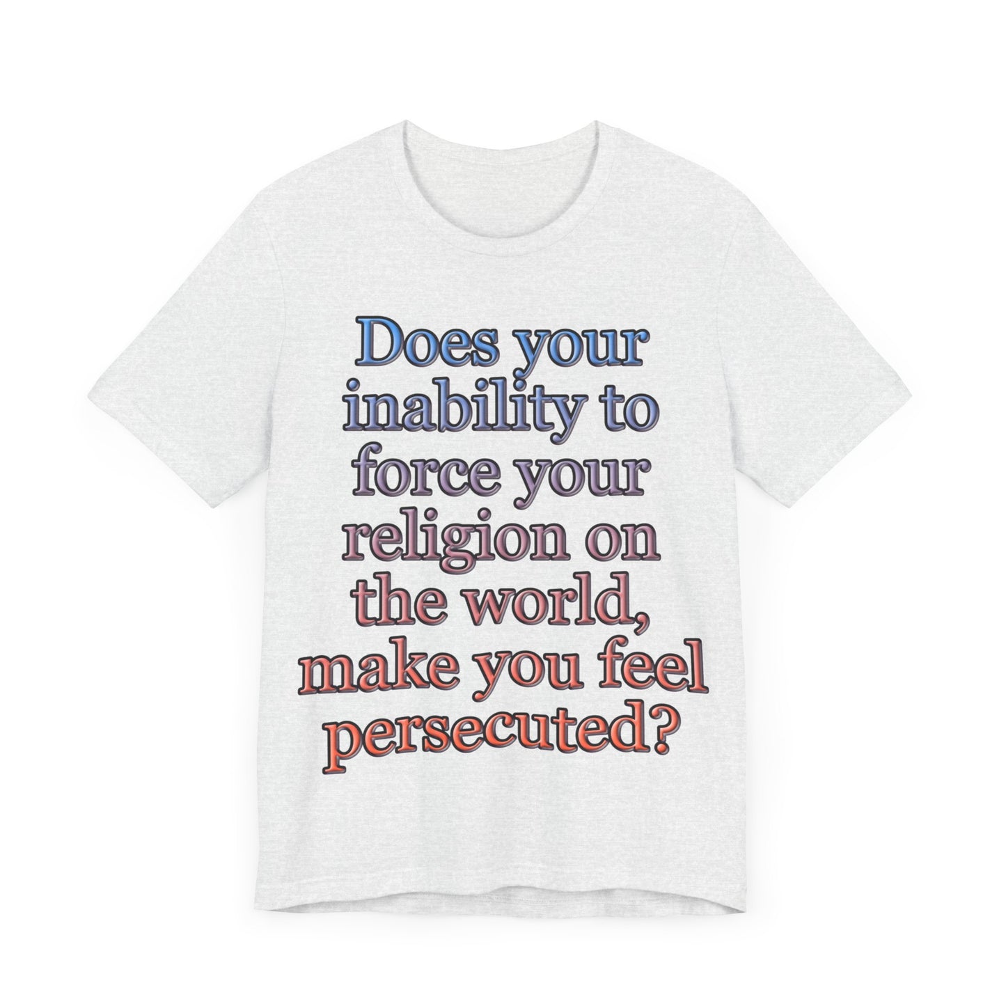 The Christian Persecution Complex... Atheist Shirt, Anti Religion, Satire, Parody, Funny Gift, Science Shirt, Agnostic Shirt