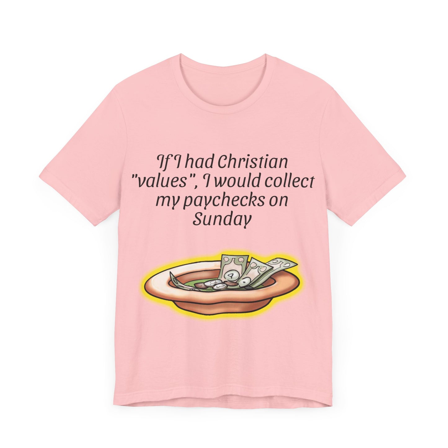 If I Had Christian "Values", I Would Collect My Paycheck On Sunday, Atheist Shirt, Anti Religion, Satire, Parody, Funny Gift, Science Shirt