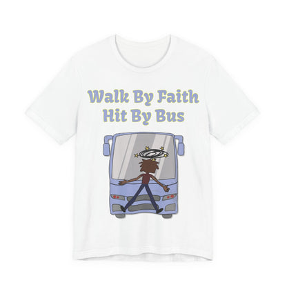 Walk By Faith, Hit By Bus!, Atheist Shirt, Anti Religion, Satire, Parody, Funny Gift, Science Shirt, Liberal Shirt