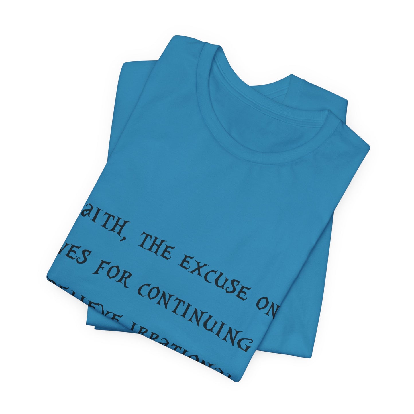 Faith, The Excuse One Gives.. Atheist Shirt, Anti Religion, Satire, Parody, Funny Gift, Science Shirt, Agnostic Shirt
