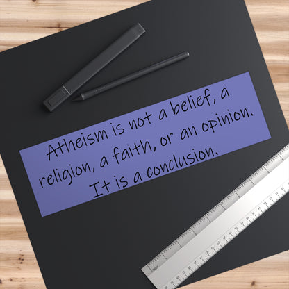 Atheism is a Conclusion Bumper Sticker, Atheist Sticker, Agnostic Sticker, Science Sticker, Anti Religion Sticker V3