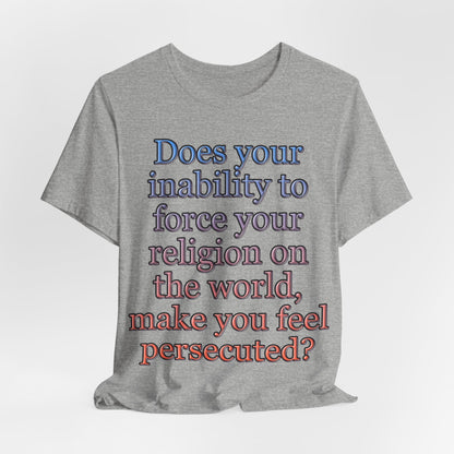 The Christian Persecution Complex... Atheist Shirt, Anti Religion, Satire, Parody, Funny Gift, Science Shirt, Agnostic Shirt