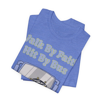 Walk By Faith, Hit By Bus!, Atheist Shirt, Anti Religion, Satire, Parody, Funny Gift, Science Shirt, Liberal Shirt