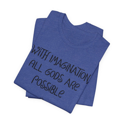 With Imagination, All Gods Are Possible, Atheist Shirt, Anti Religion, Satire, Parody, Funny Gift, Science Shirt