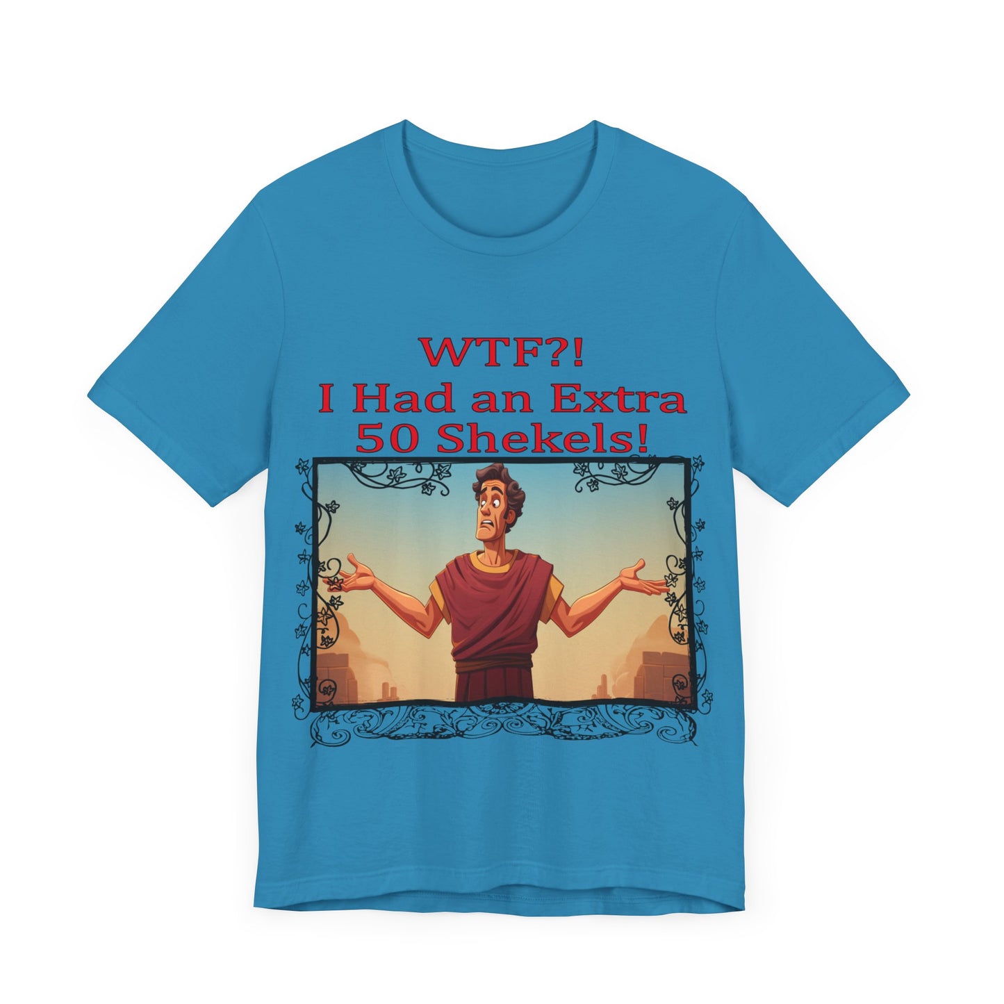 WTF!, I Had an Extra 50 Shekels... Satire, Parody, Funny Gift, Science Shirt, Agnostic Shirt