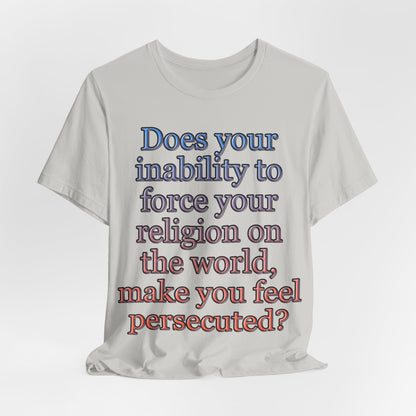 The Christian Persecution Complex... Atheist Shirt, Anti Religion, Satire, Parody, Funny Gift, Science Shirt, Agnostic Shirt
