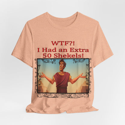 WTF!, I Had an Extra 50 Shekels... Satire, Parody, Funny Gift, Science Shirt, Agnostic Shirt