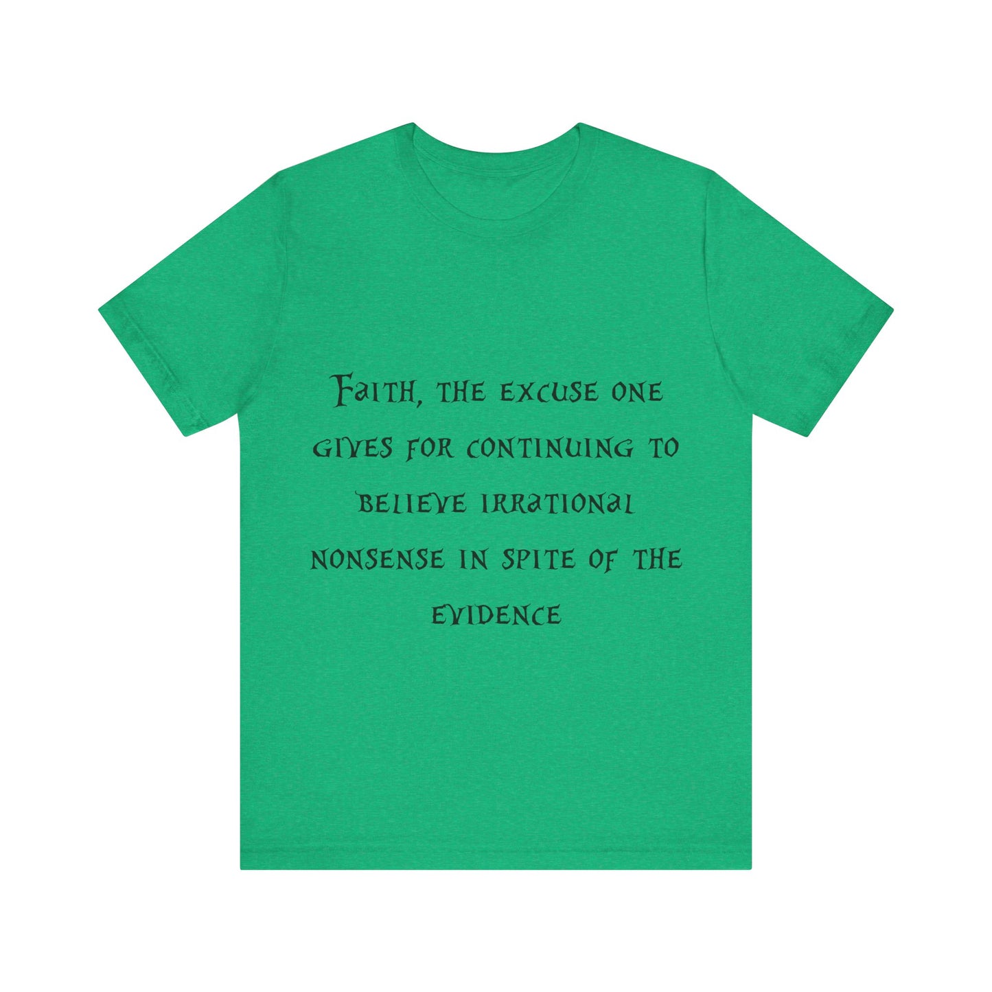 Faith, The Excuse One Gives.. Atheist Shirt, Anti Religion, Satire, Parody, Funny Gift, Science Shirt, Agnostic Shirt