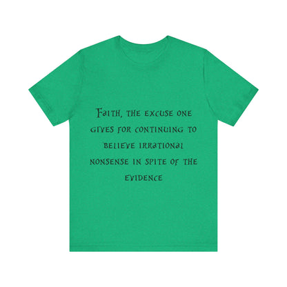 Faith, The Excuse One Gives.. Atheist Shirt, Anti Religion, Satire, Parody, Funny Gift, Science Shirt, Agnostic Shirt