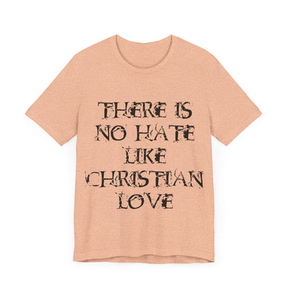 No Hate Like Christian Love Shirt... Atheist Shirt, Anti Religion, Satire, Parody, Funny Gift, Science Shirt, Agnostic Shirt