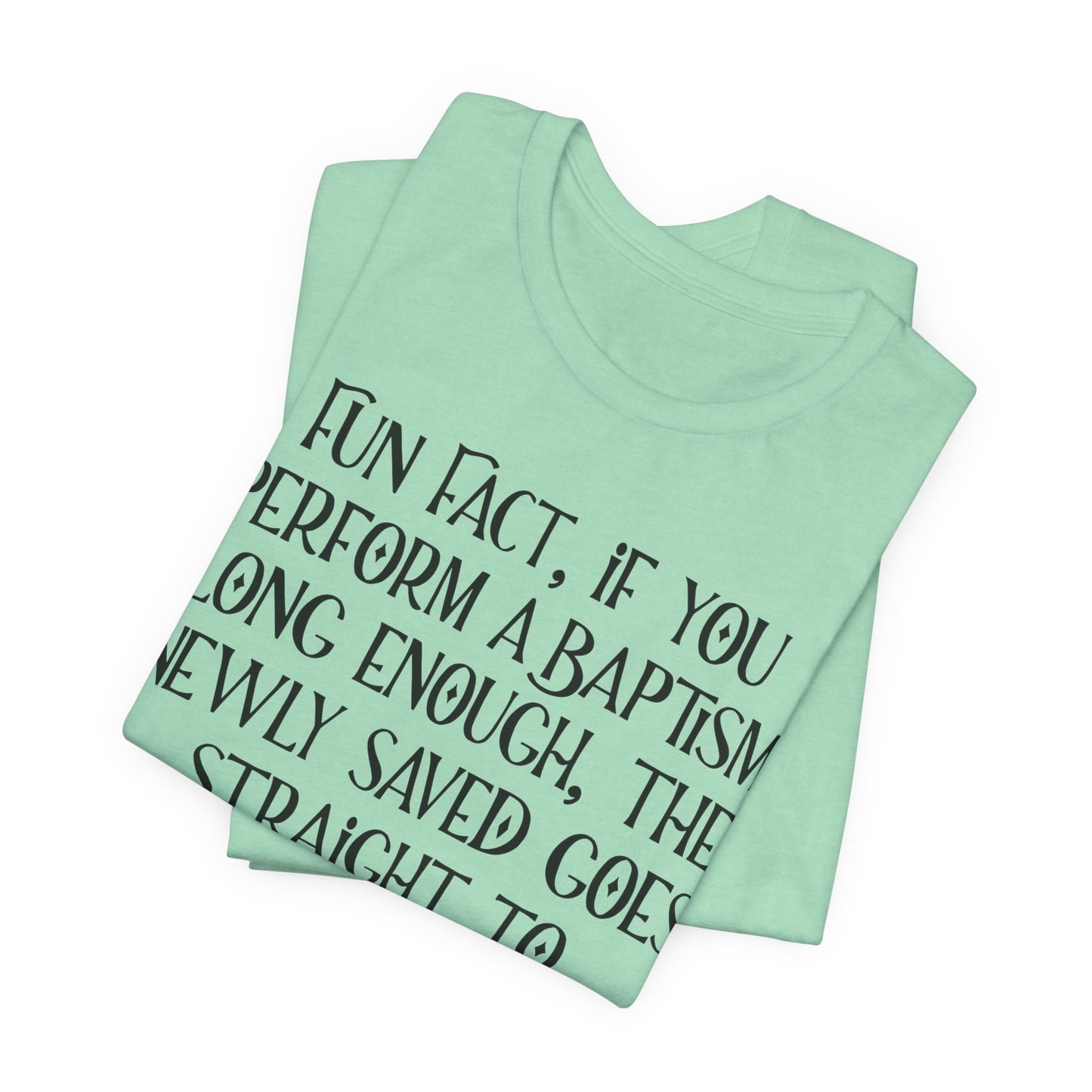Fun Facts About Baptism, Atheist Shirt, Anti Religion, Satire, Parody, Funny Gift, Science Shirt