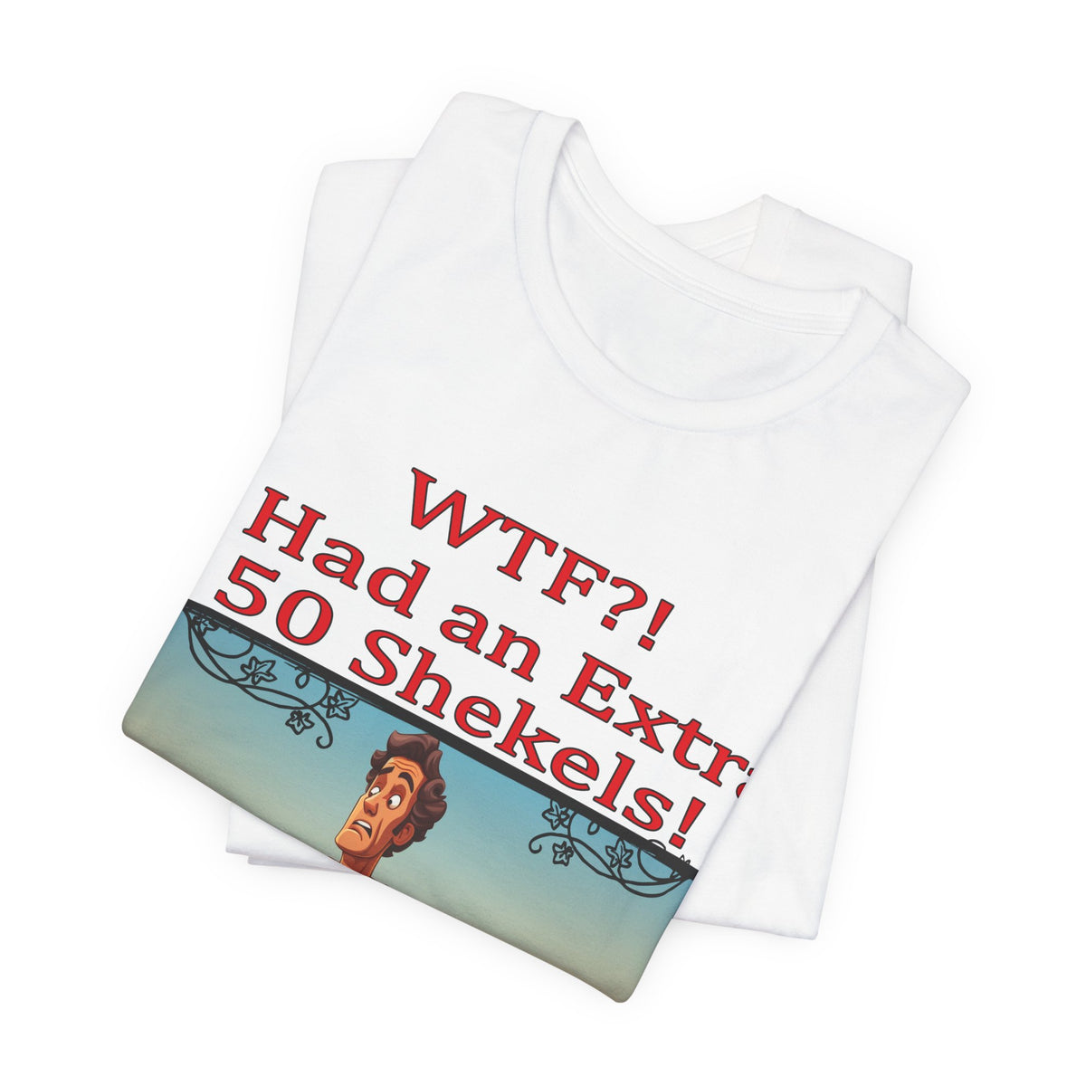 WTF!, I Had an Extra 50 Shekels... Satire, Parody, Funny Gift, Science Shirt, Agnostic Shirt