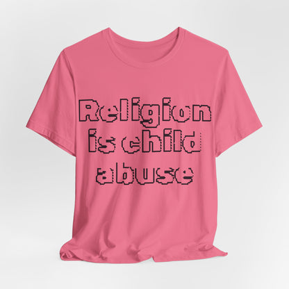 Religion is Child Abuse... Atheist Shirt, Anti Religion, Satire, Parody, Funny Gift, Science Shirt, Agnostic Shirt