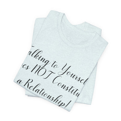 Talking To Yourself Isn't a Relationship!, Atheist Shirt, Secular, Humanist, Science, Reason