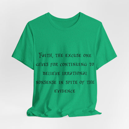 Faith, The Excuse One Gives.. Atheist Shirt, Anti Religion, Satire, Parody, Funny Gift, Science Shirt, Agnostic Shirt