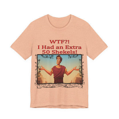 WTF!, I Had an Extra 50 Shekels... Satire, Parody, Funny Gift, Science Shirt, Agnostic Shirt