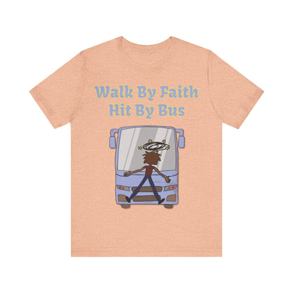 Walk By Faith, Hit By Bus!, Atheist Shirt, Anti Religion, Satire, Parody, Funny Gift, Science Shirt, Liberal Shirt