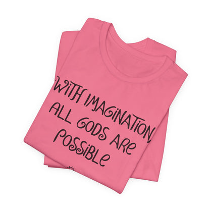 With Imagination, All Gods Are Possible, Atheist Shirt, Anti Religion, Satire, Parody, Funny Gift, Science Shirt