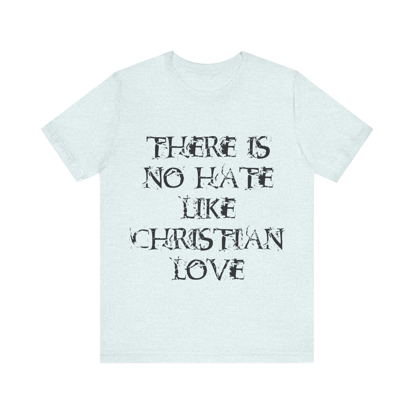 No Hate Like Christian Love Shirt... Atheist Shirt, Anti Religion, Satire, Parody, Funny Gift, Science Shirt, Agnostic Shirt