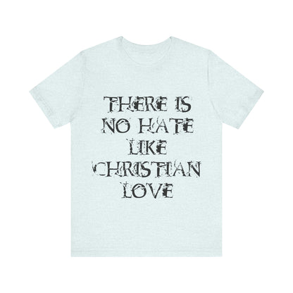 No Hate Like Christian Love Shirt... Atheist Shirt, Anti Religion, Satire, Parody, Funny Gift, Science Shirt, Agnostic Shirt