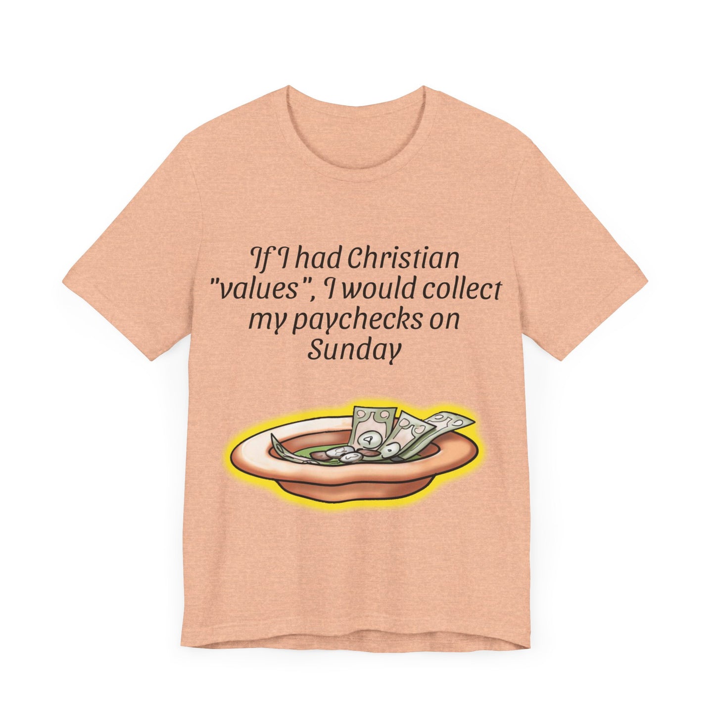 If I Had Christian "Values", I Would Collect My Paycheck On Sunday, Atheist Shirt, Anti Religion, Satire, Parody, Funny Gift, Science Shirt