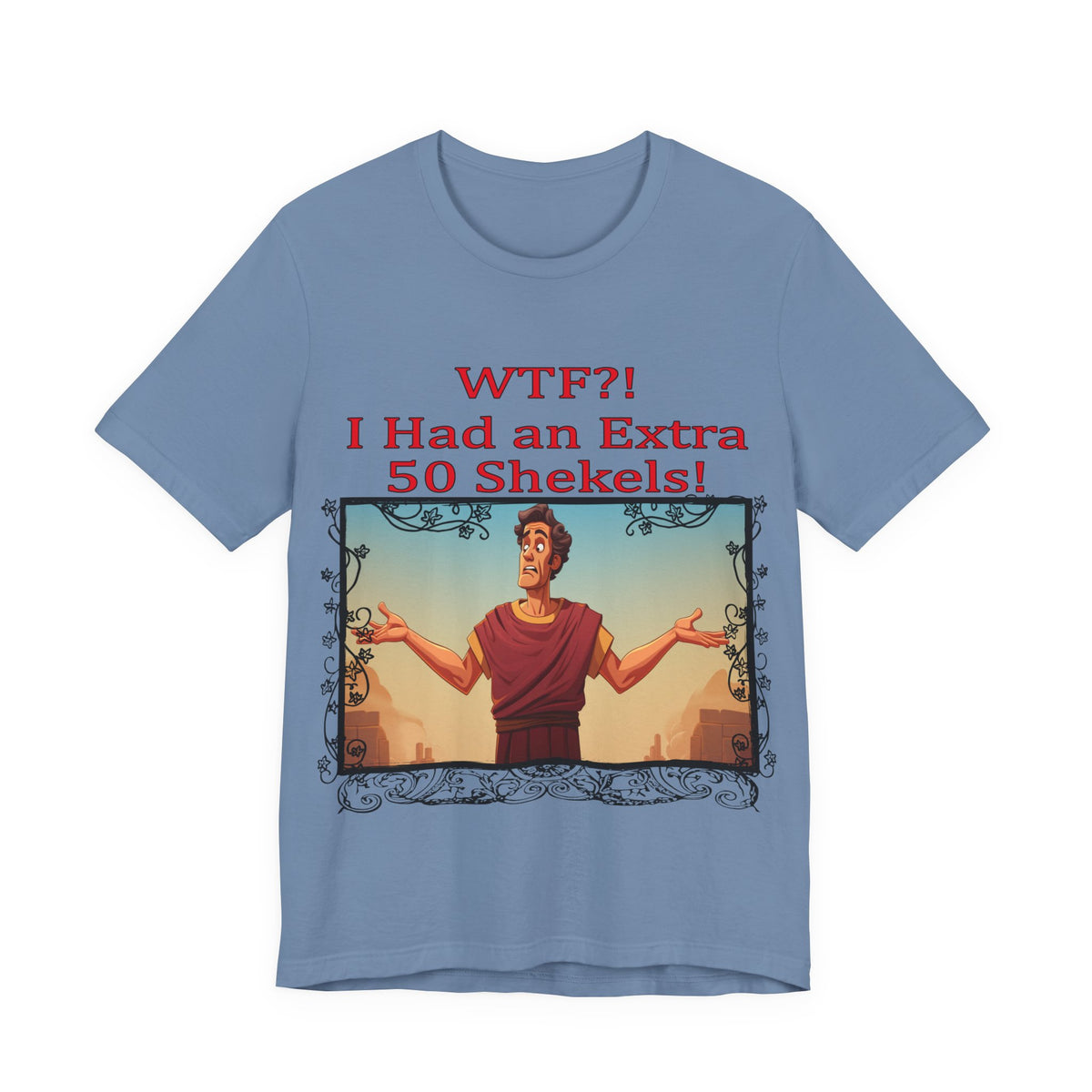 WTF!, I Had an Extra 50 Shekels... Satire, Parody, Funny Gift, Science Shirt, Agnostic Shirt