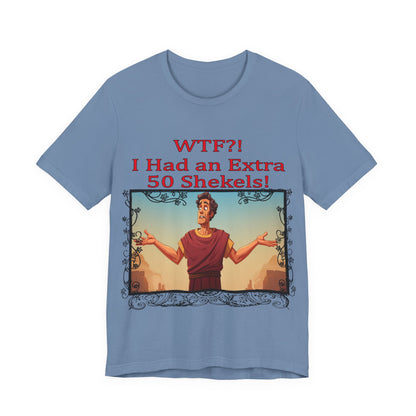WTF!, I Had an Extra 50 Shekels... Satire, Parody, Funny Gift, Science Shirt, Agnostic Shirt