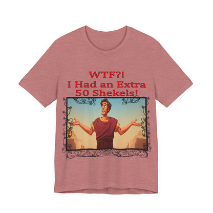 WTF!, I Had an Extra 50 Shekels... Satire, Parody, Funny Gift, Science Shirt, Agnostic Shirt